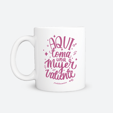 Taza - Aquí toma una mujer valiente
