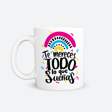 Taza - Te mereces todo lo que sueñas